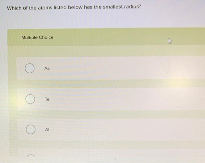 Which of the atoms listed below has the smallest radius